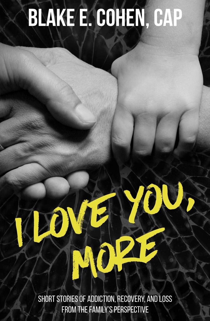 "I Love You, More: Short Stories of Addiction, Recovery, and Loss From the Family's Perspective + Emotional Healing + Ad