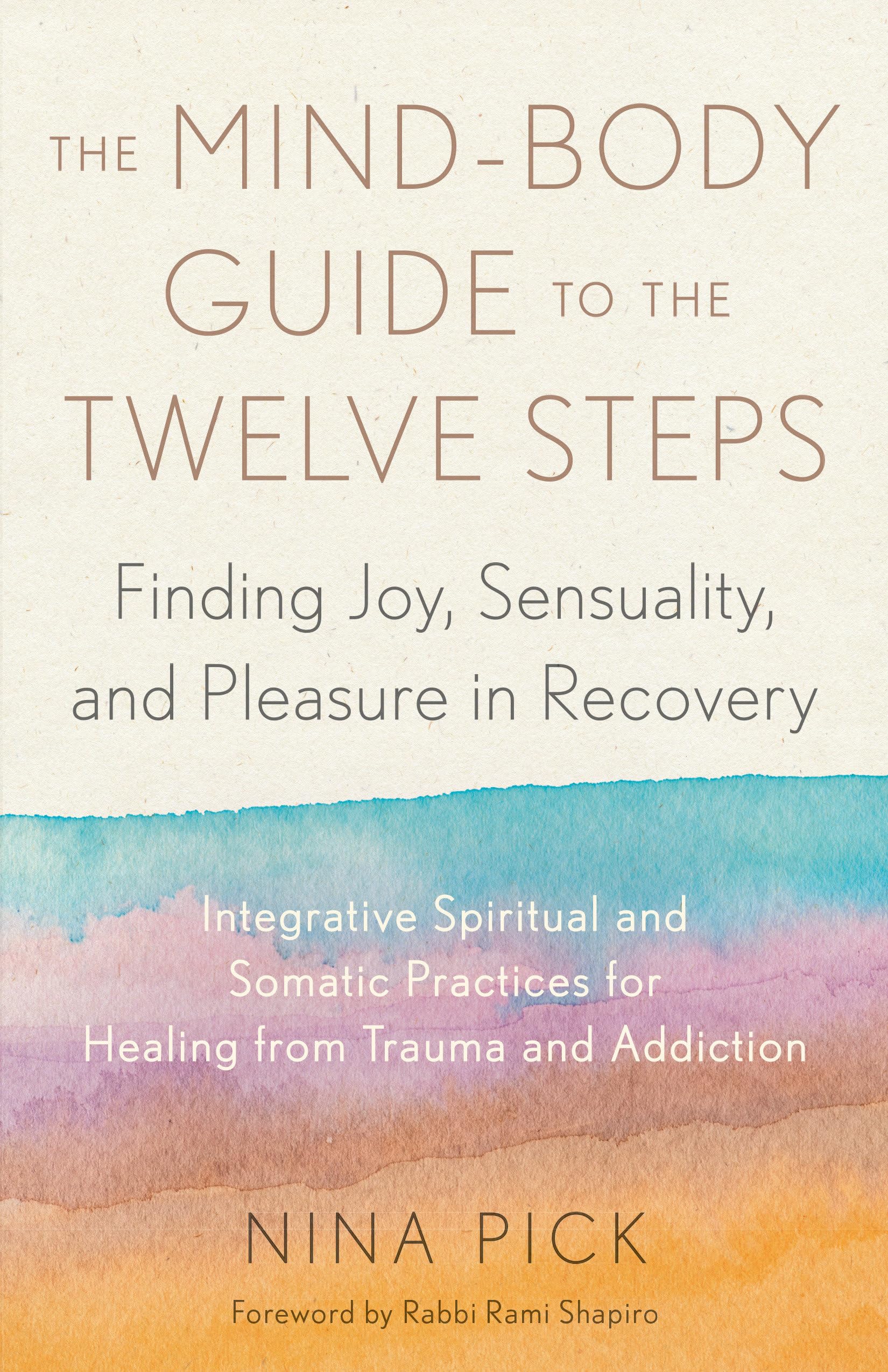 The Mind-Body Guide to the Twelve Steps: Recovery for Trauma and Addiction Buyers Looking for Healing Practices